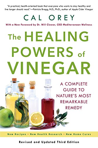 The Healing Powers Of Vinegar: A Complete Guide to Nature's Most Remarkable Remedy