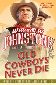 Old Cowboys Never Die: An Exciting Western Novel of the American Frontier