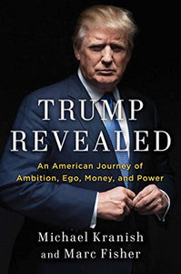 Trump Revealed: An American Journey of Ambition, Ego, Money, and Power