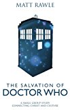 The Salvation of Doctor Who: A Small Group Study Connecting Christ and Culture (The Pop in Culture Series)