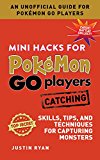 Mini Hacks for Pokémon GO Players: Catching: Skills, Tips, and Techniques for Capturing Monsters