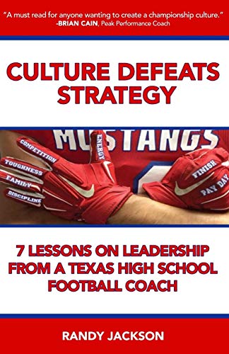 Culture Defeats Strategy: 7 Lessons on Leadership From A Texas High School Football Coach