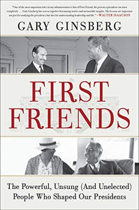 First Friends: The Powerful, Unsung (And Unelected) People Who Shaped Our Presidents
