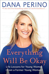 Everything Will Be Okay: Life Lessons for Young Women (from a Former Young Woman)