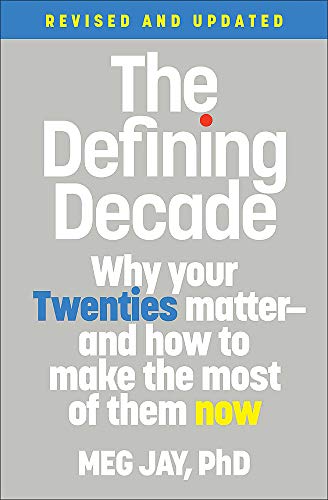 The Defining Decade: Why Your Twenties Matter--And How to Make the Most of Them Now