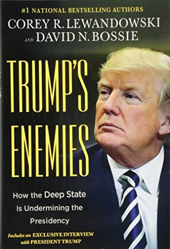Trump's Enemies: How the Deep State Is Undermining the Presidency