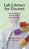 Lab Literacy for Doctors: A Guide to Ordering the Right Tests for Better Patient Care