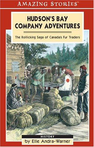 Hudson's Bay Company Adventures: The Rollicking Saga of Canada's Fur Traders (Amazing Stories)
