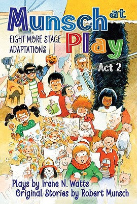 Munsch at Play Act 2: Eight More Stage Adaptions