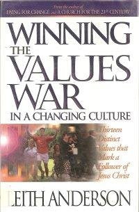 Winning the Values War in a Changing Culture: Thirteen Distinct Values That Mark a Follower of Jesus Christ