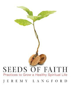 Seeds of Faith: Practices to Grow a Healthy Spiritual Life