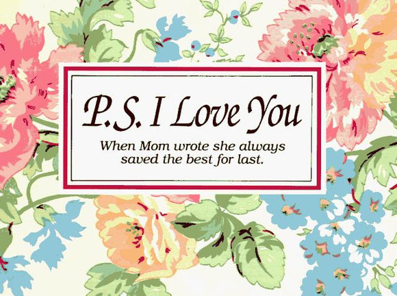 P. S. I Love You:  When Mom Wrote She Always Saved the Best for Last