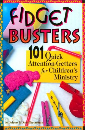 Fidget Busters: 101 Quick Attention-Getters for Children's Ministry