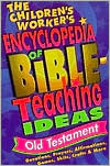 The Children's Worker's Encyclopedia of Bible-Teaching Ideas: Old Testament