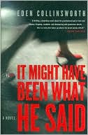 It Might Have Been What He Said: A Novel