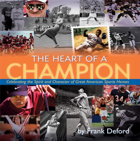 The Heart of a Champion: Celebrating the Spirit and Character of Great American Sports Heroes