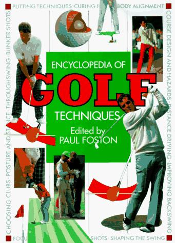The Encyclopedia of Golf Techniques: The Complete Step-By-Step Guide to Mastering the Game of Golf
