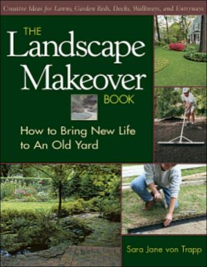 The Landscape Makeover Book: How to Bring New Life to An Old Yard
