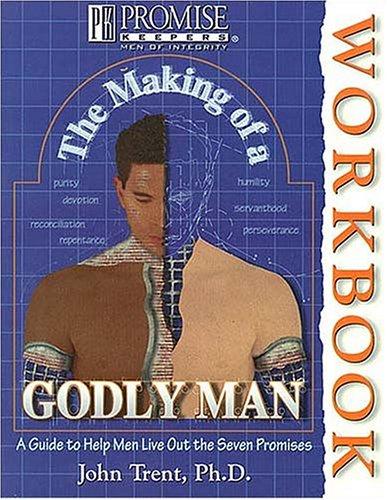 The Making of a Godly Man: A Guide to Help Men Live Out the Seven Promises