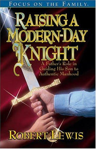 Raising a Modern Day Knight: A Father's Role in Guiding His Son to Authentic Manhood