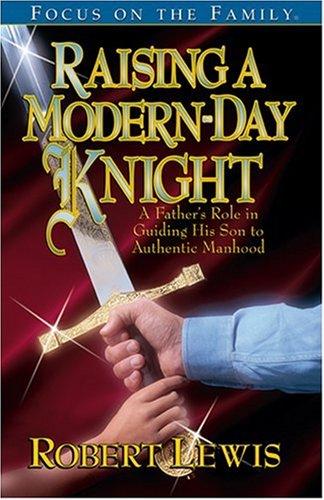 Raising a Modern Day Knight: A Father's Role in Guiding His Son to Authentic Manhood