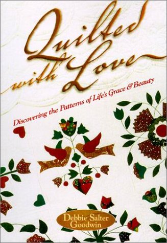 Quilted With Love: Discovering the Patterns of Life's Grace and Beauty