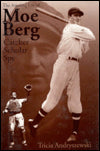 The Amazing Life of Moe Berg: Catcher, Scholar, Spy