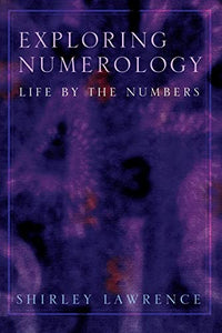 Exploring Numerology: Life by the Numbers (Exploring Series)