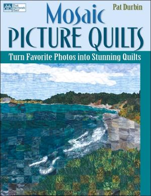 Mosaic Picture Quilts: Turn Favorite Photos into Stunning Quilts