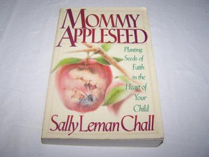 Mommy Appleseed: Planting Seeds of Faith in the Heart of Your Child