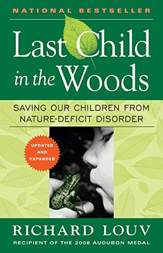 Last Child in the Woods: Saving Our Children From Nature-Deficit Disorder