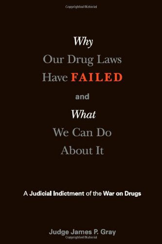 Why Our Drug Laws Have Failed and What We Can Do About It: A Judicial Indictment of the War on Drugs