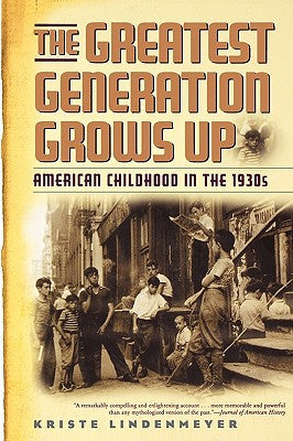 The Greatest Generation Grows Up: American Childhood in the 1930s (American Childhoods Series)