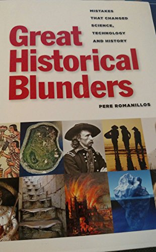 Great Historical Blunders: Mistakes that changed science, technology & history