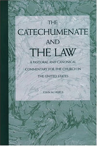 The Catechumenate and the Law: A Pastoral and Canonical Commentray for the Church in the United States