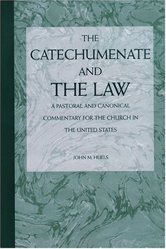 The Catechumenate and the Law: A Pastoral and Canonical Commentray for the Church in the United States