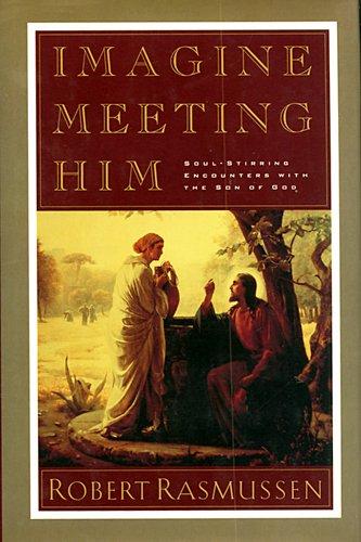 Imagine Meeting Him (Soul-Stirring Encounters With The Son of God)