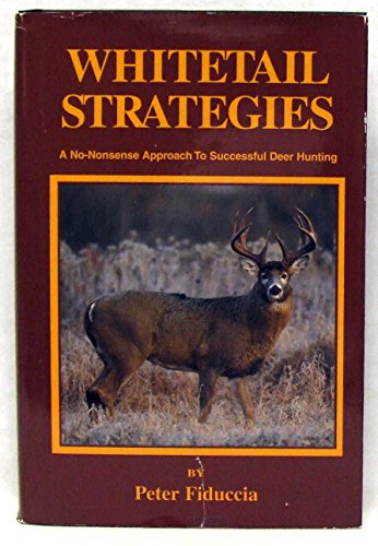 Whitetail Strategies : A No-Nonsense Approach to Successful Deer Hunting