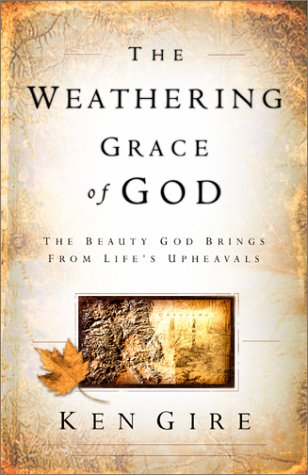The Weathering Grace of God: The Beauty God Brings from Life's Upheavals