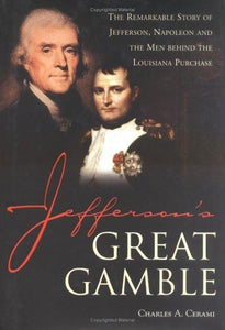 Jefferson's Great Gamble: The Remarkable Story of Jefferson, Napoleon and the Men Behind the Louisiana Purchase