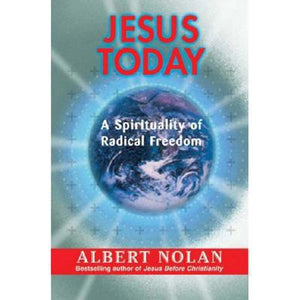 Jesus Today: A Spirituality of Radical Freedom