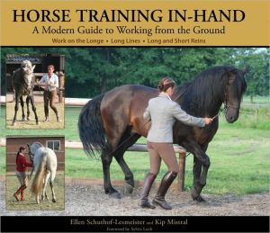 Horse Training In-Hand: A Modern Guide to Working from the Ground: Long Lines, Long and Short Reins, Work on the Longe