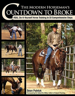 The Modern Horseman's Countdown to Broke: Real Do-It-Yourself Horse Training in 33 Comprehensive Steps