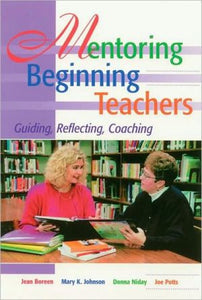 Mentoring Beginning Teachers: Guiding, Reflecting, Coaching