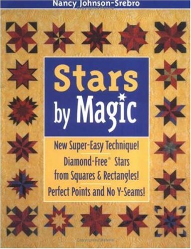 Stars by Magic: New Super-Easy Techinque! Diamond-Free Stars From Squares & Rectangles! Perfect Points And No Y-Seams!