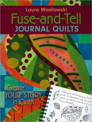 Fuse-and-Tell Journal Quilts: Create Your Story in Cloth