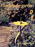 Simple Handmade Garden Furniture: 23 Step-By-Step Weekend Projects (Simple Handmade Furniture)