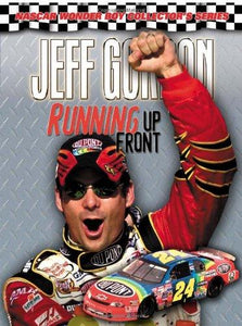 Jeff Gordon: Running Up Front (NASCAR Wonder Boy Collector’s Series)