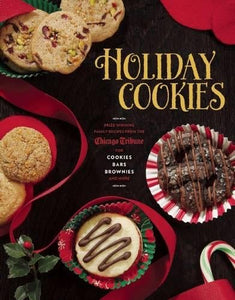 Holiday Cookies: Prize-Winning Family Recipes from the Chicago Tribune for Cookies, Bars, Brownies and More