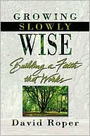 Growing Slowly Wise: Building a Faith that Works